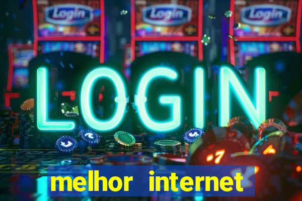 melhor internet para jogar online